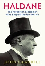 Haldane: The Forgotten Statesman Who Shaped Modern Britain Author John Campbell
