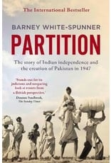 Partition: The story of Indian Independence and the creation of Pakistan in 1947 Author Barney White-Spunner