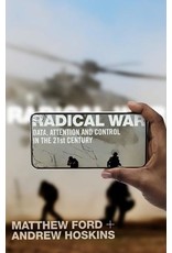 Radical War: Data, Attention and Control in the Twenty-First Century Authors Matthew Ford & Andrew Hoskins