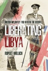 Liberating Libya: British Diplomacy and War in the Desert Author Rupert Wieloch