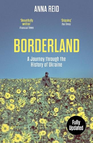 Borderland: A Journey Through the History of Ukraine Author Anna Reid