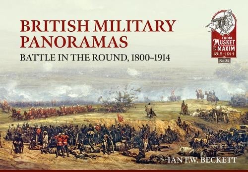 British Military Panoramas Battle in the Round 1800-1914 Author Ian F W Beckett