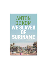 We Slaves of Suriname - Anton de Kom