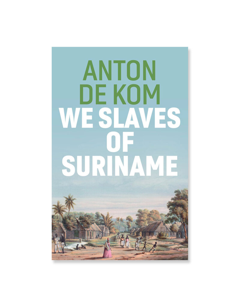 We Slaves of Suriname - Anton de Kom