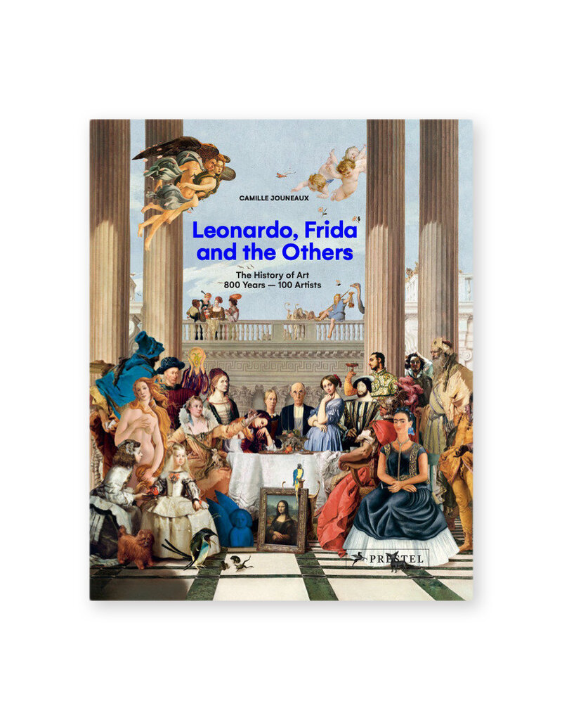 Leonardo, Frida and the Others The History of Art, 800 Years - 100 Artists