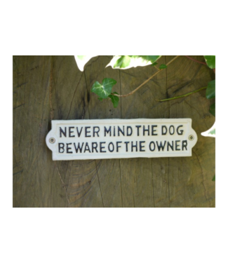 Never Mind The Dog Cast Iron Sign