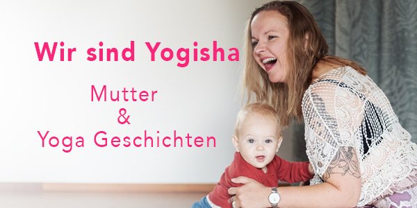 Wir sind Yogisha | Mutter & Yoga Geschichten