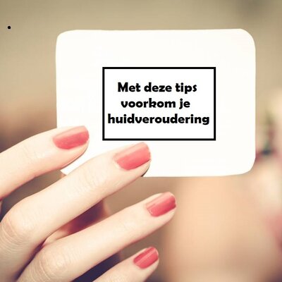 Met deze tips voorkom je huidveroudering