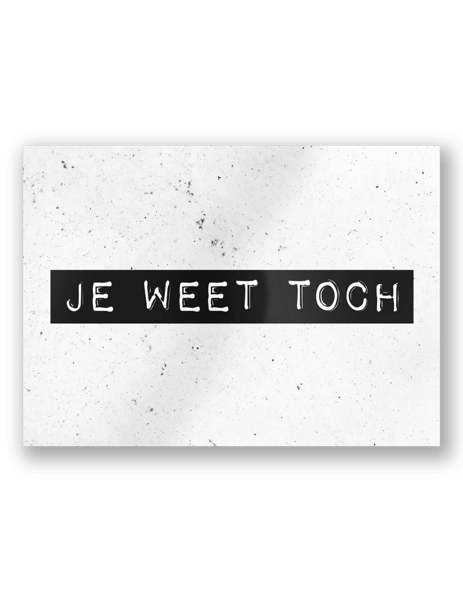 Paper Dreams Black & White Ansichtkaart - Je Weet Toch