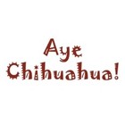 Aye Chihuahua
