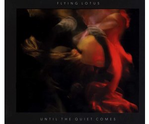 Flying Lotus - Until The Quiet Comes - Stranger Than Paradise Records