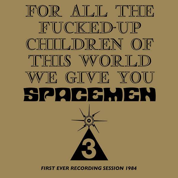 Space Age Spacemen 3 - For All The Fucked Up Children Of This World We Give You Spacemen 3