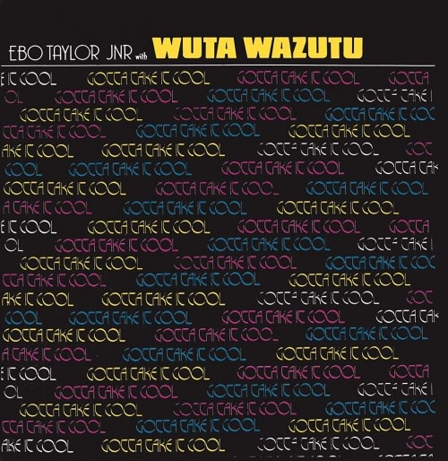 Mr Bongo Ebo Taylor Jr With Wuta Wazutu - Gotta Take It Cool