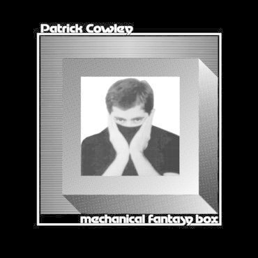 Dark Entries Patrick Cowley - Mechanical Fantasy Box