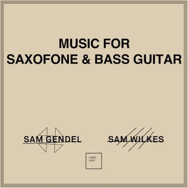 Leaving Records Sam Gendel & Sam Wilkes - Music for Saxofone & Bass Guitar