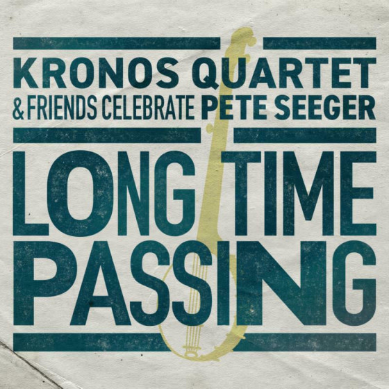 Smithsonian Folkways Kronos Quartet - Long Time Passing: Kronos Quartet And Friends Celebrate Pete Seeger