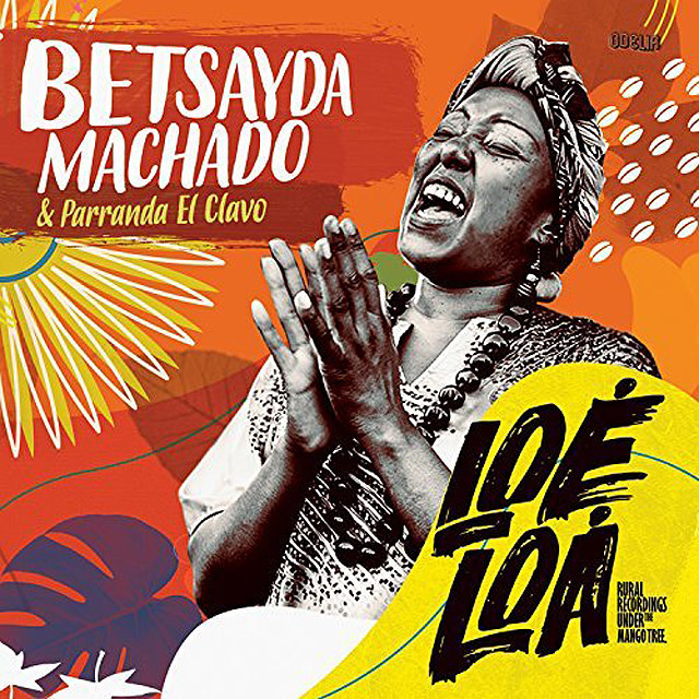 Olindo Records Betsayda Machado y la Parranda El Clavo - Loé Loá: Rural Recordings Under The Mango Tree