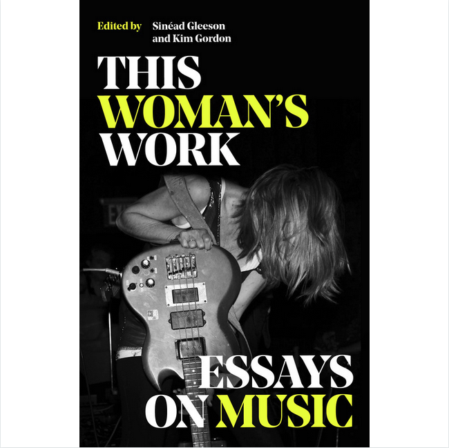 White Rabbit Books Kim Gordon & Sinead Gleeson - This Woman's Work Essays on Music