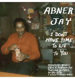 Mississippi Records Abner Jay - I Don’t Have Time To Lie To You