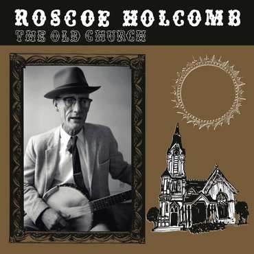 Mississippi Records Roscoe Holcomb - The Old Church