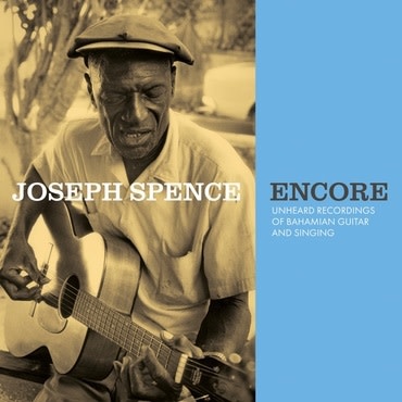 Smithsonian Folkways Joseph Spence - Encore: Unheard Recordings Of Bahamian Guitar & Singing