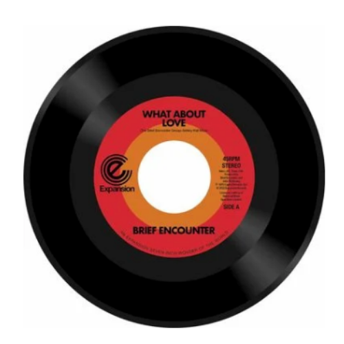 Expansion Records Brief Encounter - What About Love / Got A Good Feeling