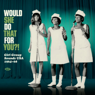 Ace Records Various - Would She Do That For You?! Girl Group Sounds USA 1964-68