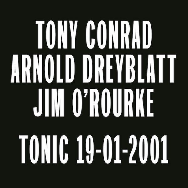 Black Truffle Tony Conrad, Jim O'Rourke & Arnold Dreyblatt - Tonic 19-01-2001