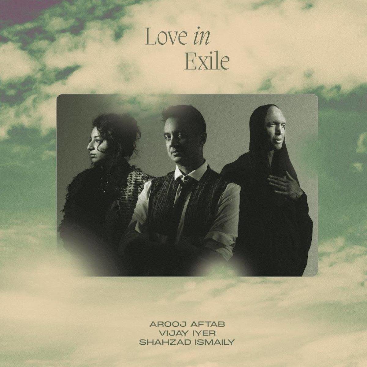 Verve Arooj Aftab / Vijay Iyer / Shahzad Ismaily - Love in Exile