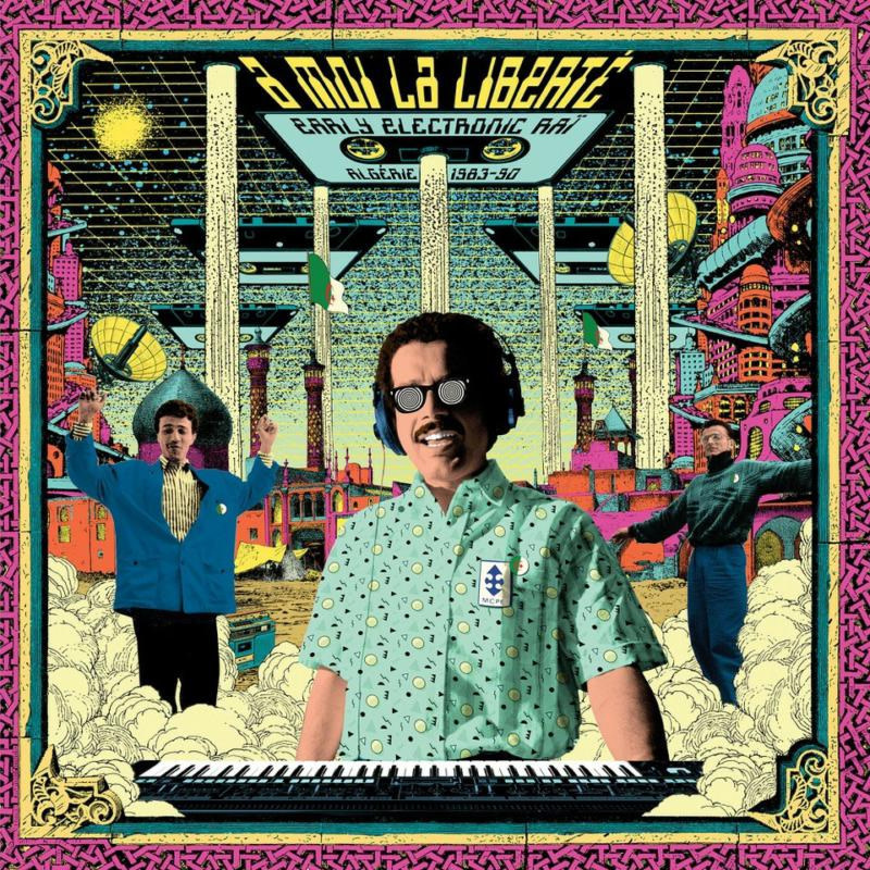 Born Bad Records Various - A Moi La Liberte: Early Electronic Rai, Algerie 1983-1990