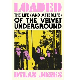 White Rabbit Books Dylan Jones - Loaded: The Life (and Afterlife) of The Velvet Underground [SIGNED COPIES]