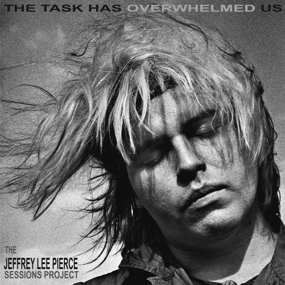 Glitterhouse The Jeffrey Lee Pierce Sessions Project - The Task Has Overwhelmed Us