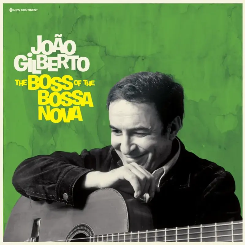 New Continent Joao Gilberto - The Boss Of The Bossa Nova