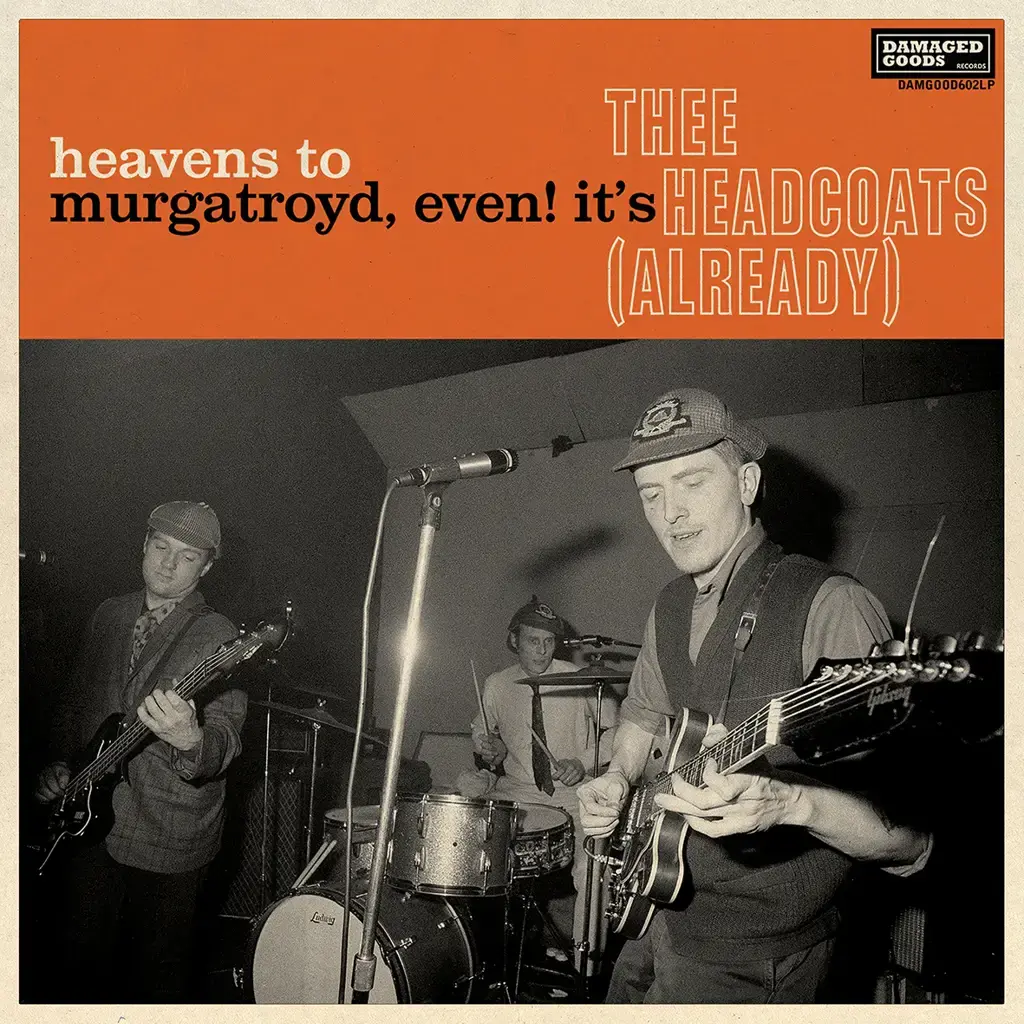 Damaged Goods Records Thee Headcoats - Heavens to Murgatroyd, Even! It’s Thee Headcoats (Already)