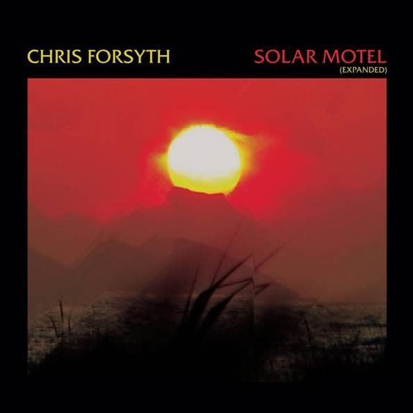 Algorithm Free Chris Forsyth - Solar Motel (Expanded 10th Anniversary Edition)