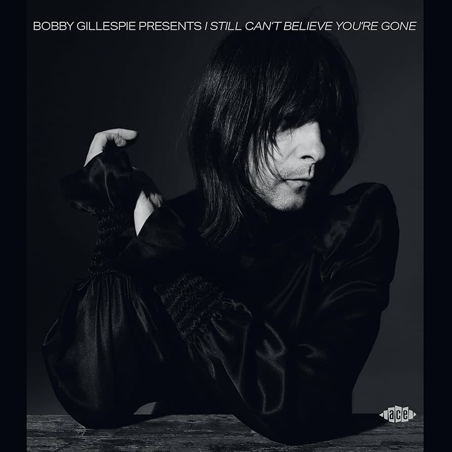 Ace Records SIGNED Various - Bobby Gillespie Presents I Still Can't Believe You're Gone