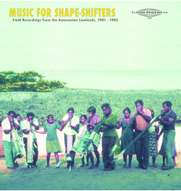 Sublime Frequencies Music for Shape​-​Shifters: Field Recordings from the Amazonian Lowlands, 1981​-​1985