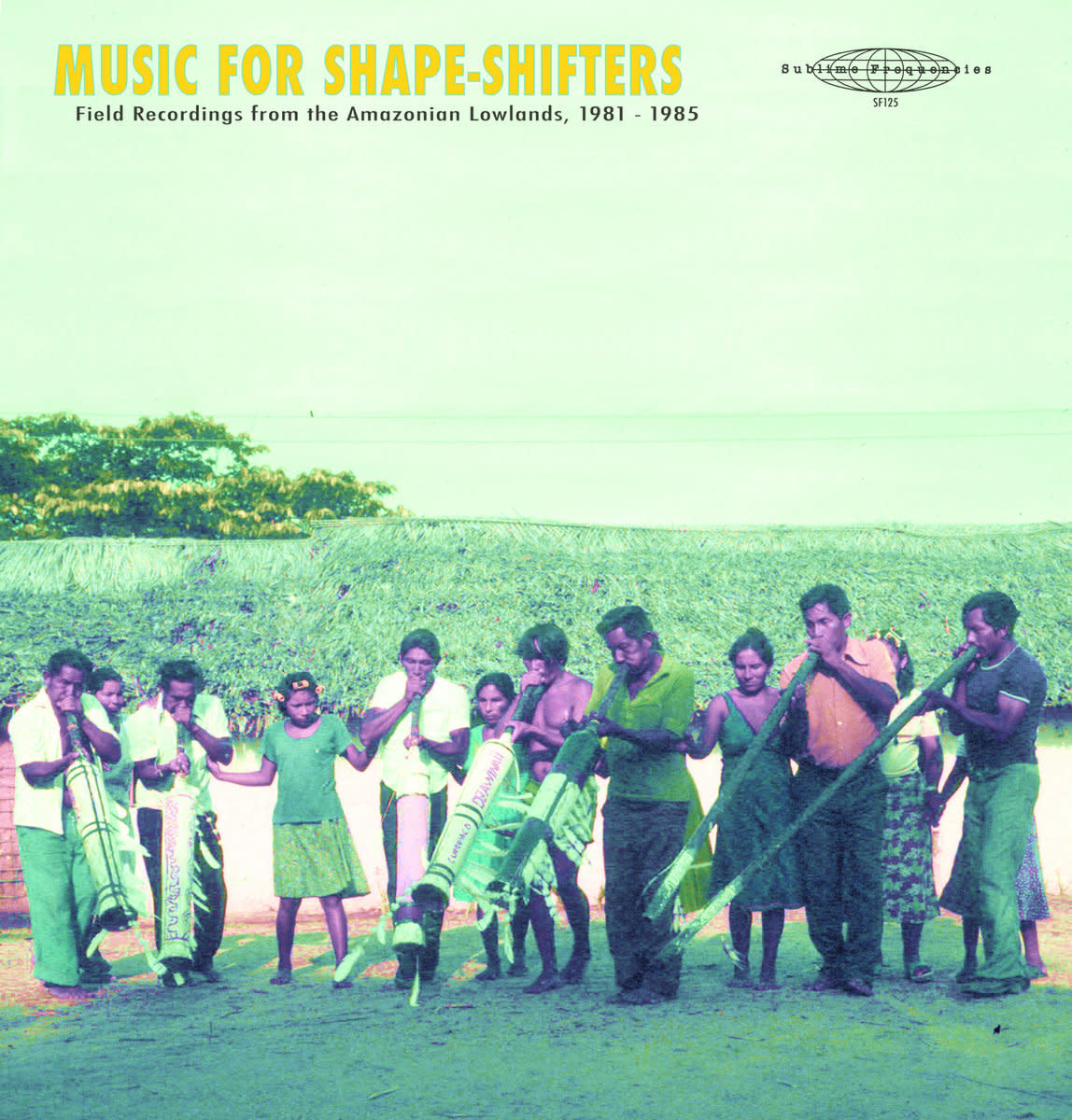 Sublime Frequencies Music for Shape​-​Shifters: Field Recordings from the Amazonian Lowlands, 1981​-​1985
