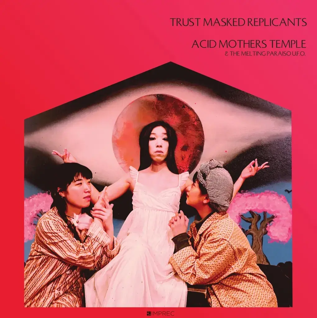 Important Records Acid Mothers Temple & The Melting Paraiso UFO - Trust Masked Replicants
