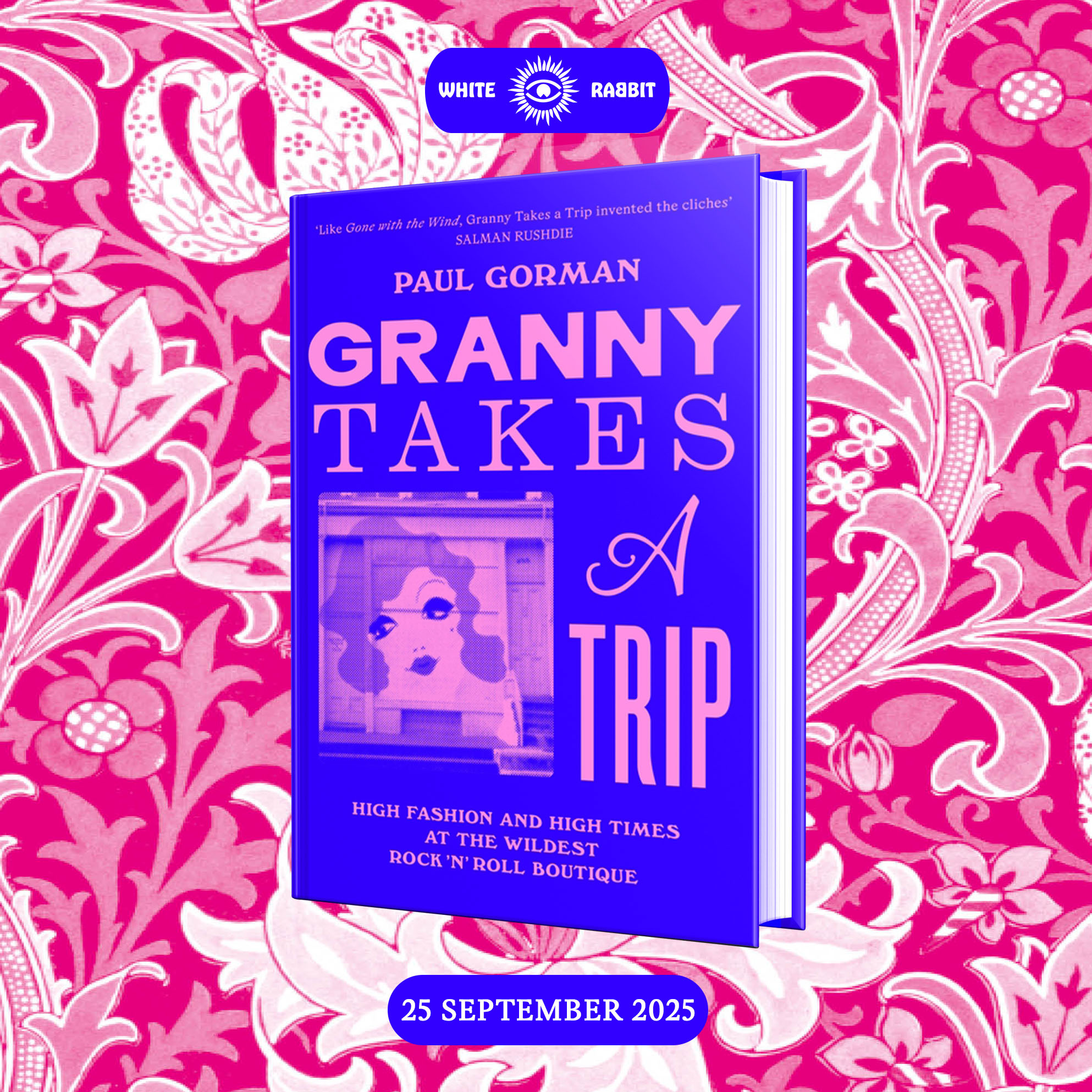 White Rabbit Books Paul Gorman - Granny Takes a Trip: High Fashion and High Times at the Wildest Rock 'n' Roll Boutique