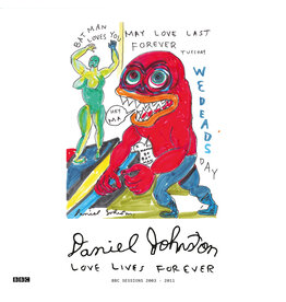 Trussed Recordings Daniel Johnston - Love Lives Forever: BBC Sessions 2003-2011