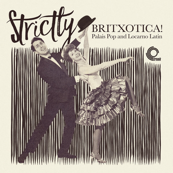 Trunk Records Various - Strictly Britxotica! Palais Pop and Locarno Latin