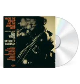 Ace Records Various - Where The Willow And The Dogwood Grow: Words And Music By Tom Waits And Kathleen Brennan