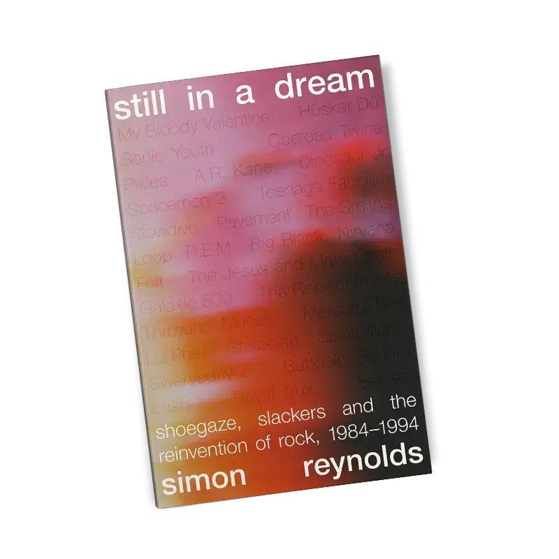 White Rabbit Books SIGNED Simon Reynolds - Still in a Dream: Shoegaze, Slackers and the Reinvention of Rock, 1984–1994