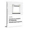 Veränderung verändern: Das Relationale Veränderungsmanagement