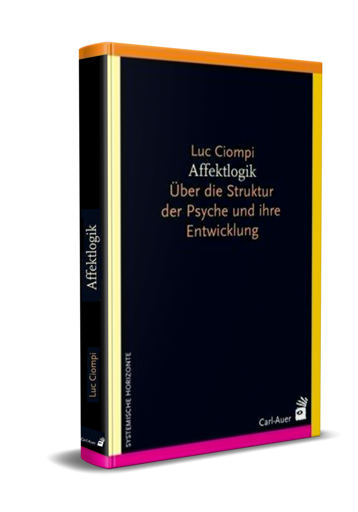 Affektlogik Über die Struktur der Psyche und ihre Entwicklung. 2019. (Ciompi, L.)