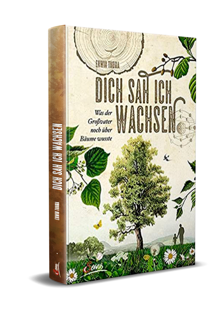 Dich sah ich wachsen: Was der Großvater noch über Bäume wusste. 2019 (Thoma E.)