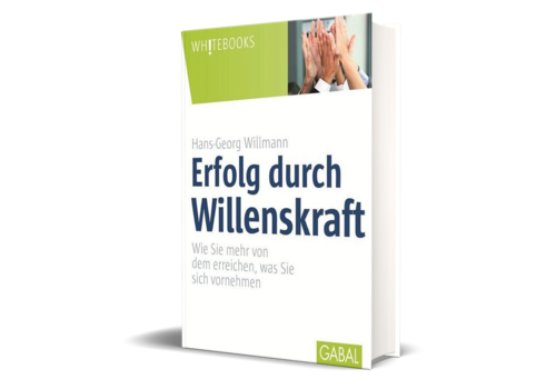 Erfolg durch Willenskraft - Wie Sie mehr von dem erreichen, was Sie sich vornehmen.  2015 (Willmann, H.-G.)