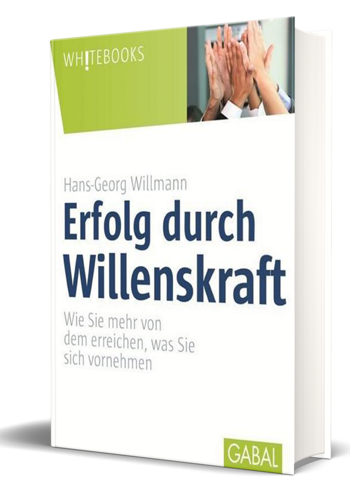 Erfolg durch Willenskraft - Wie Sie mehr von dem erreichen, was Sie sich vornehmen.  2015 (Willmann, H.-G.)