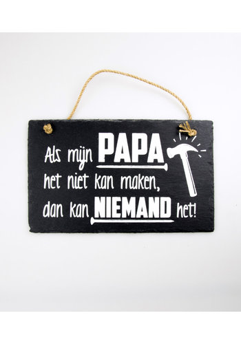 Leisteen Bordje - Als mijn Papa het niet kan maken, kan niemand het 